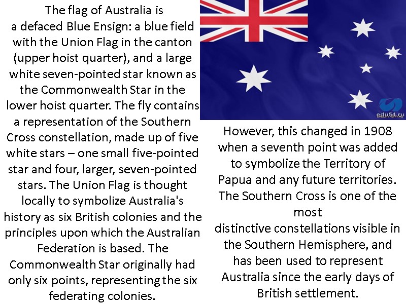 The flag of Australia is a defaced Blue Ensign: a blue field with the